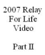 Click here to see the 2007 Relay for Life video