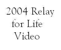 Click here to see the 2004 Relay for Life video
