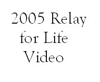 Click here to see the 2005 Relay for Life video