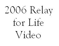 Click here to see the 2006 Relay for Life video